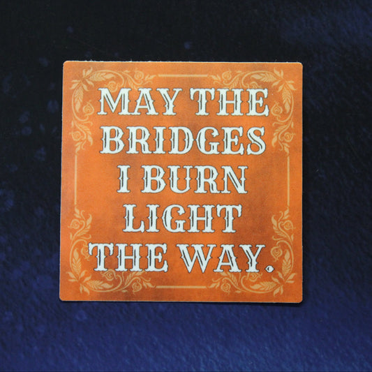 May The Bridges I Burn Light The Way Vinyl Sticker