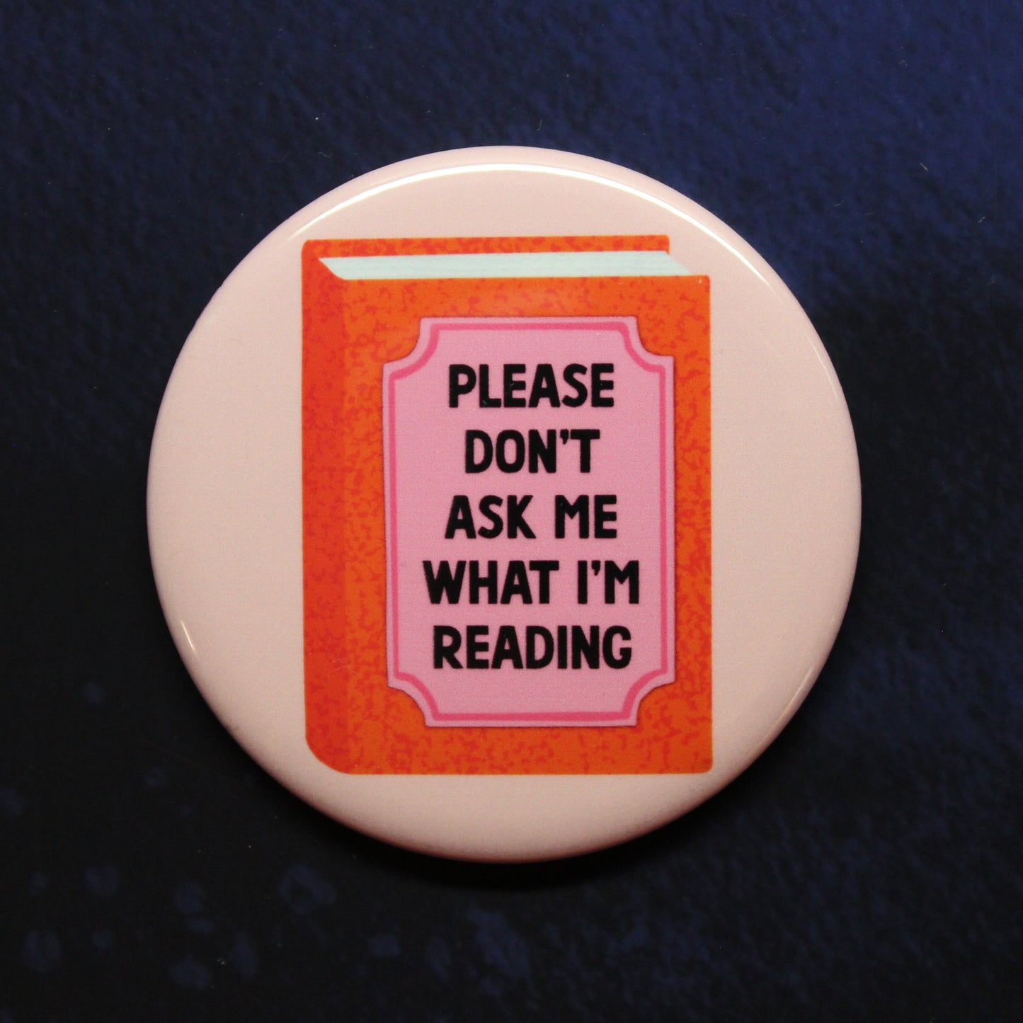 Please Don't Ask Me What I'm Reading Button or Magnet
