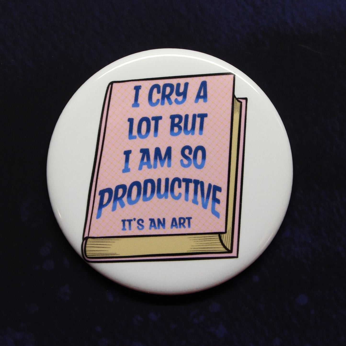 I Cry A Lot But I Am So Productive Button or Magnet