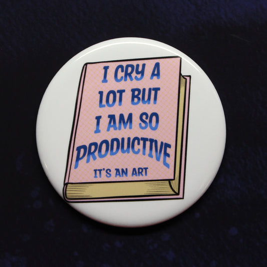 I Cry A Lot But I Am So Productive Button or Magnet