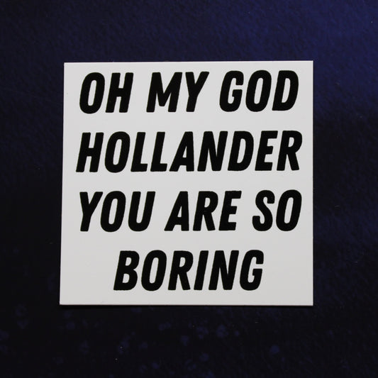 Oh My God Hollander You Are So Boring Vinyl Sticker