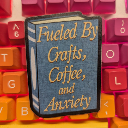 Fueled By Crafts, Coffee, and Anxiety Vinyl Sticker