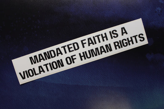 Mandated Faith is a Violation of Human Rights Vinyl Sticker