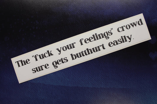 The fuck your feelings crowd sure gets butthurt easily Vinyl Sticker