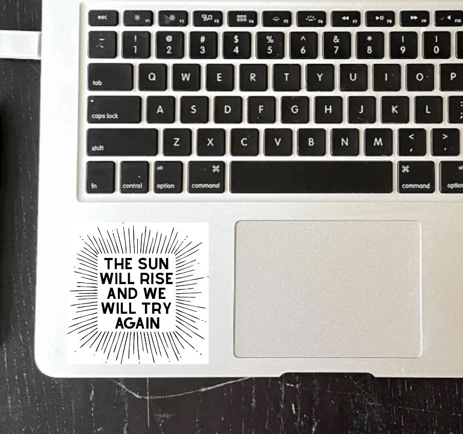 The Sun Will Rise and We Will Try Again Vinyl Sticker
