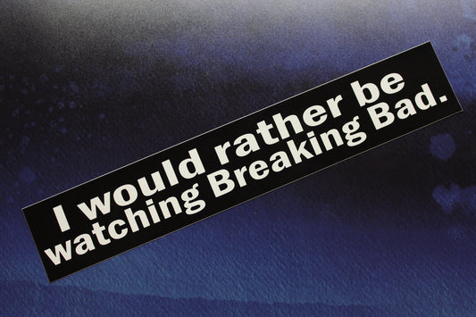 I would rather be watching Breaking Bad vinyl sticker laptop car bike
