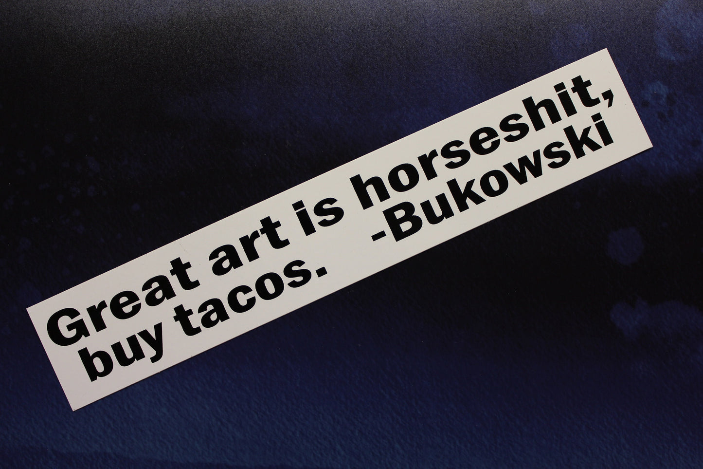 Charles Bukowski  Great art is horsesh#t, buy tacos vinyl sticker bumper car bike laptop guitar