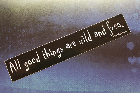 All Good Things Are Wild And Free... Thoreau vinyl sticker bumper car laptop bike guitar