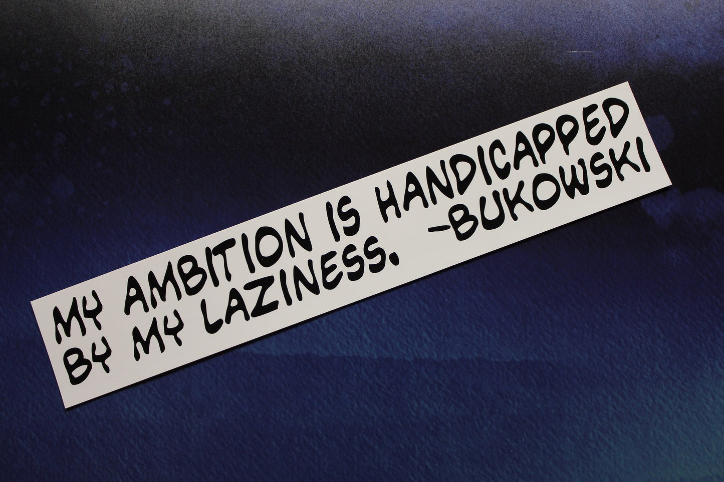 Charles Bukowski Sticker My ambition is handicapped by my laziness vinyl bumper car bike laptop guitar