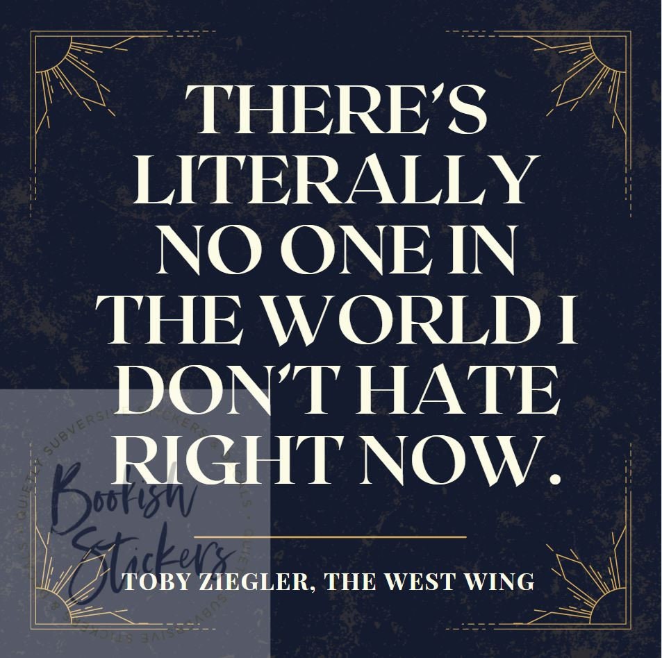 Toby Ziegler Sticker West Wing There's Literally No One In The Whole World I Don't Hate Right Now