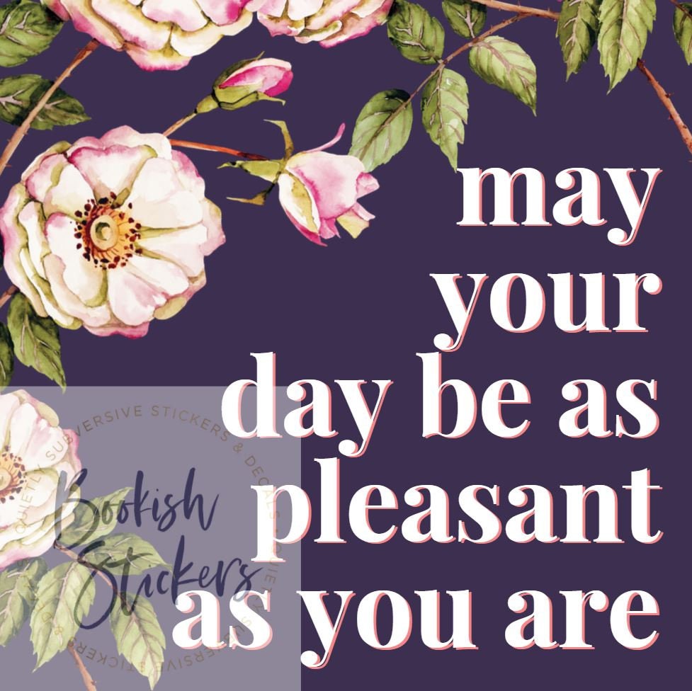 May Your Day Be As Pleasant As You Are Glossy Art Print Ready To Be Framed