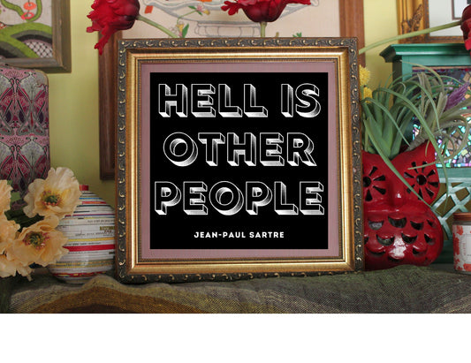 Hell Is Other People Sartre Print