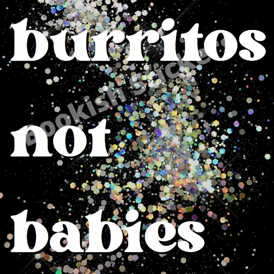 Burritos Not Babies Vinyl Sticker for Laptops Water Bottles