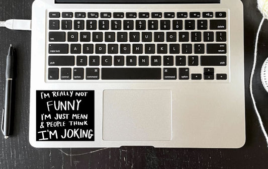 I'm Really Not Funny I'm Just Mean Sticker