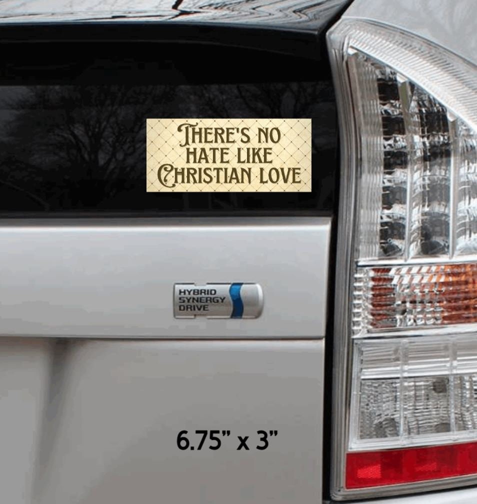 There's No Hate Like Christian Love Vinyl Bumper Sticker