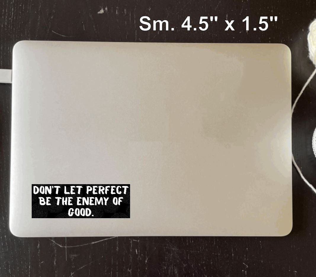 Don't Let Perfect Be The Enemy of Good Vinyl Bumper Sticker