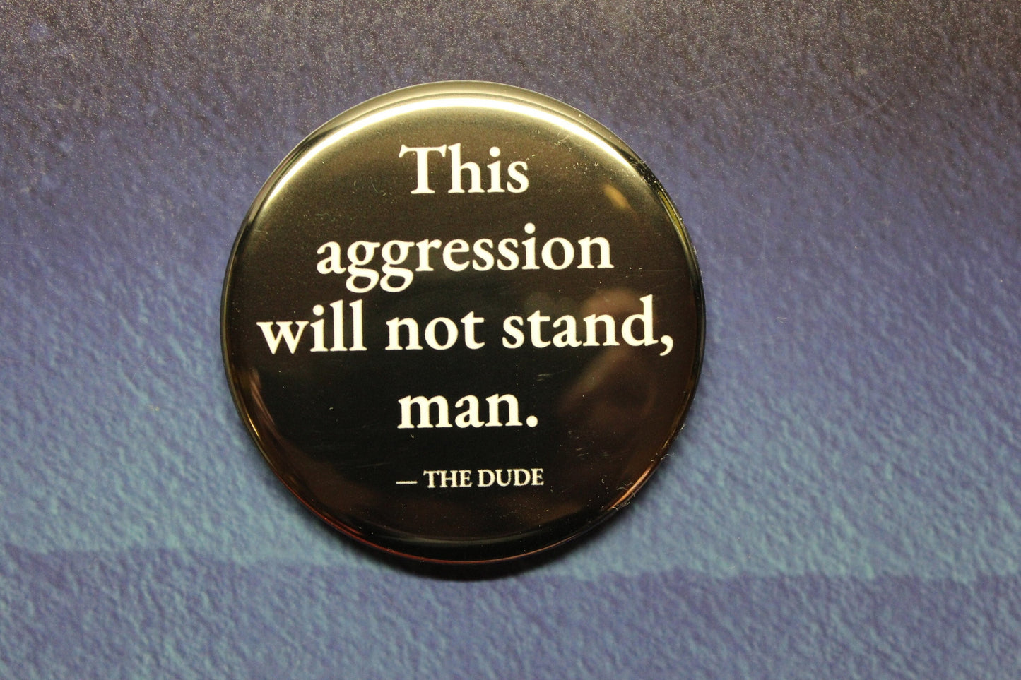 This Aggression Will Not Stand Man Button Magnet or Bottle Opener The Big Lebowski
