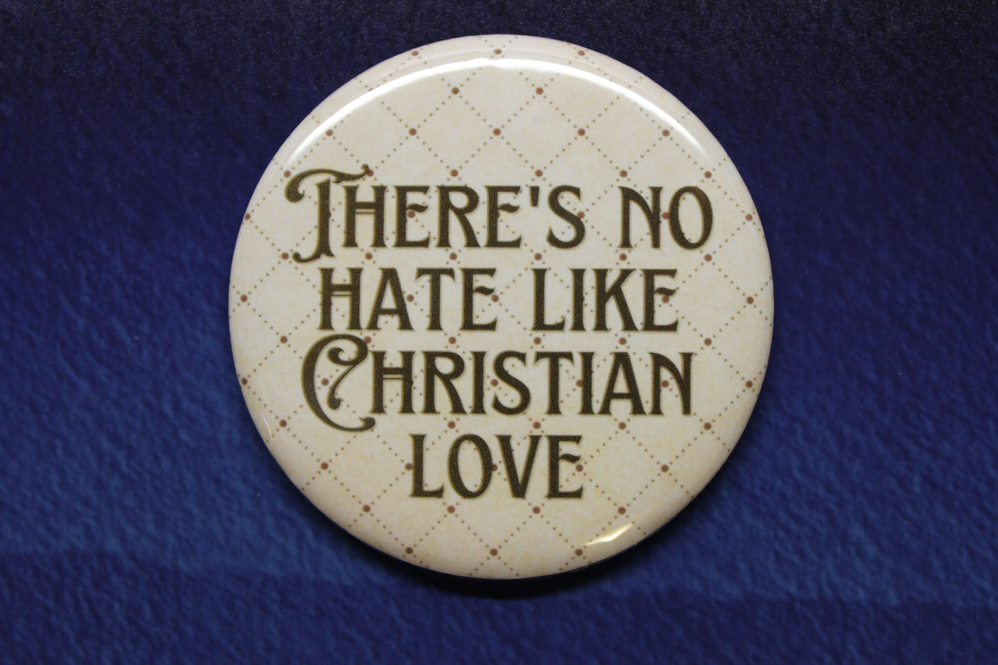 There's No Hate Like Christian Love Button Magnet or Bottle Opener