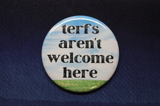 Terfs Aren't Welcome Here Button Magnet or Bottle Opener