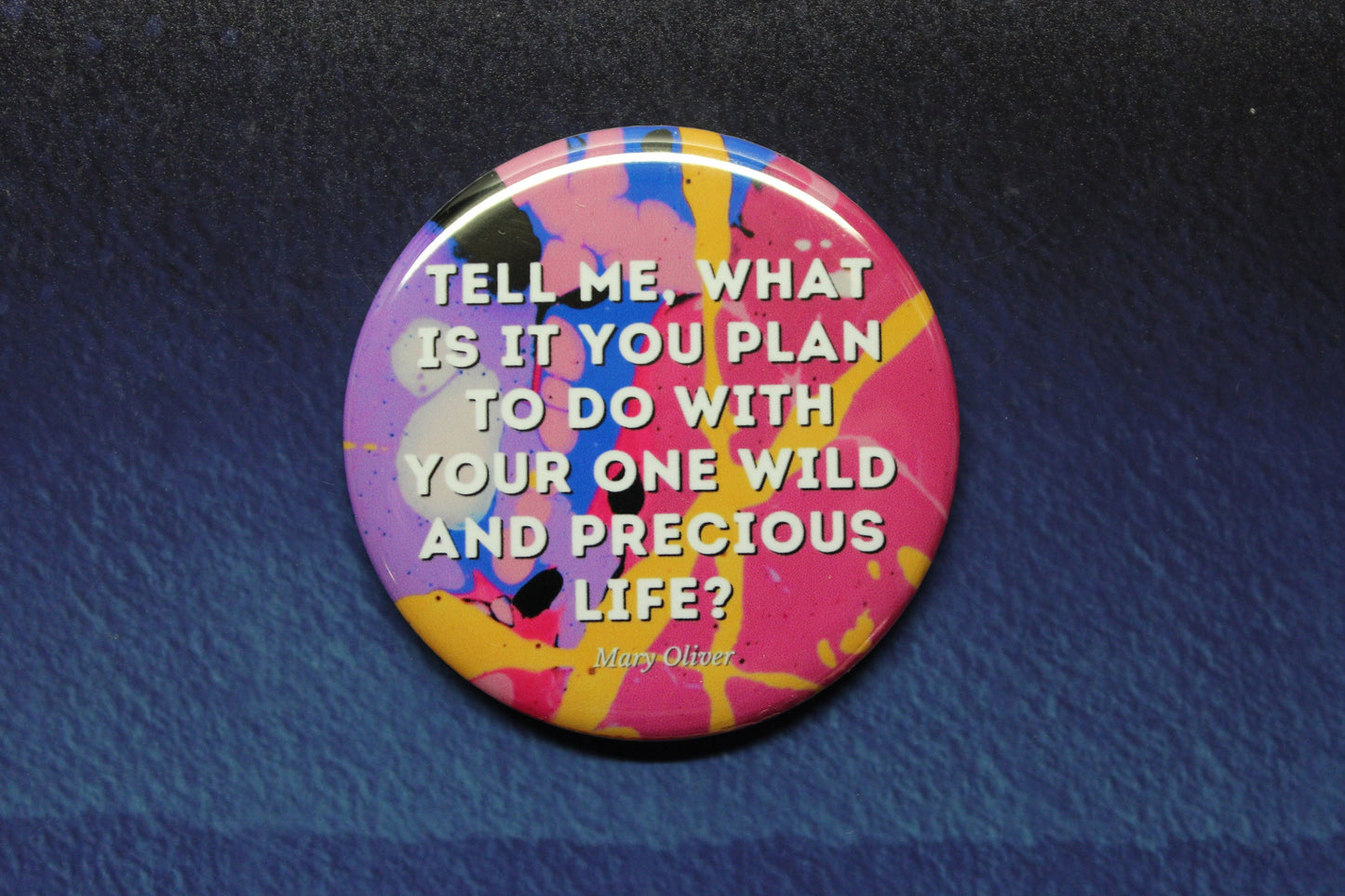 Your One Wild And Precious Life Mary Oliver Button Magnet or Bottle Opener