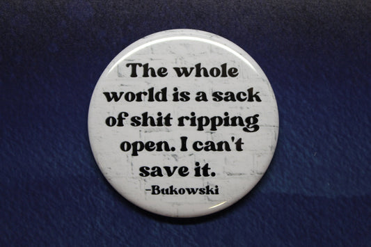 Charles Bukowski Whole World Is A Sack of Shit Button Magnet or Bottle Opener