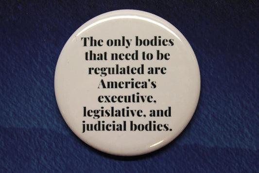 The Only Bodies That Need To Be Regulated Button Magnet or Bottle Opener Pro Choice