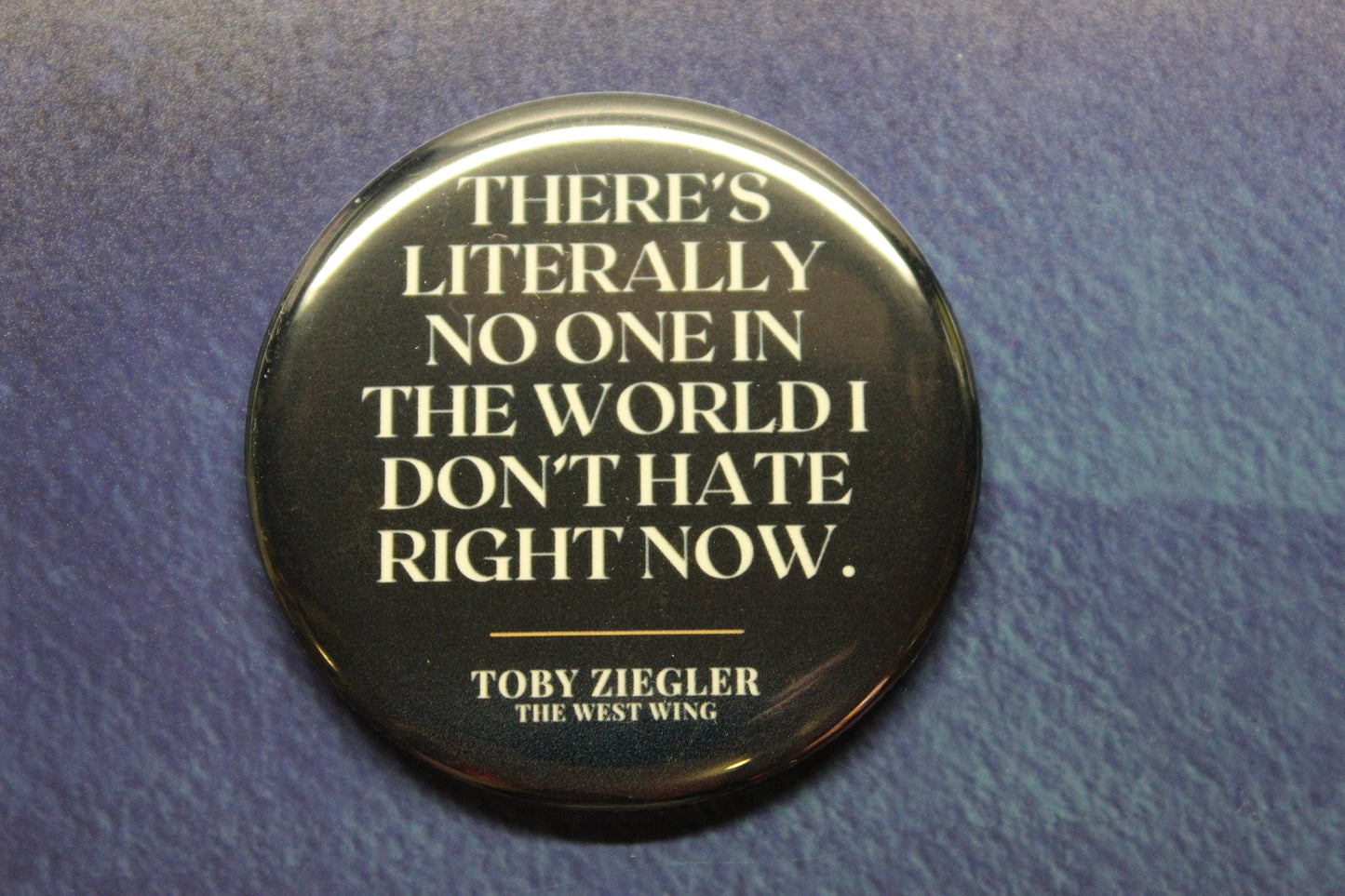 Toby Ziegler West Wing No One In The World I Don't Hate Button Magnet or Bottle Opener