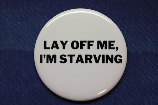 Lay Off Me I'm Starving Button Magnet or Bottle Opener Saturday Night Live